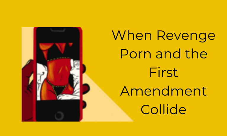 Revenage Porn - Revenge Porn & the First Amendment - What You Should Know